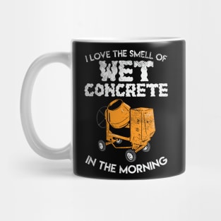 I Love The Smell Of Wet Concrete In The Morning Mug